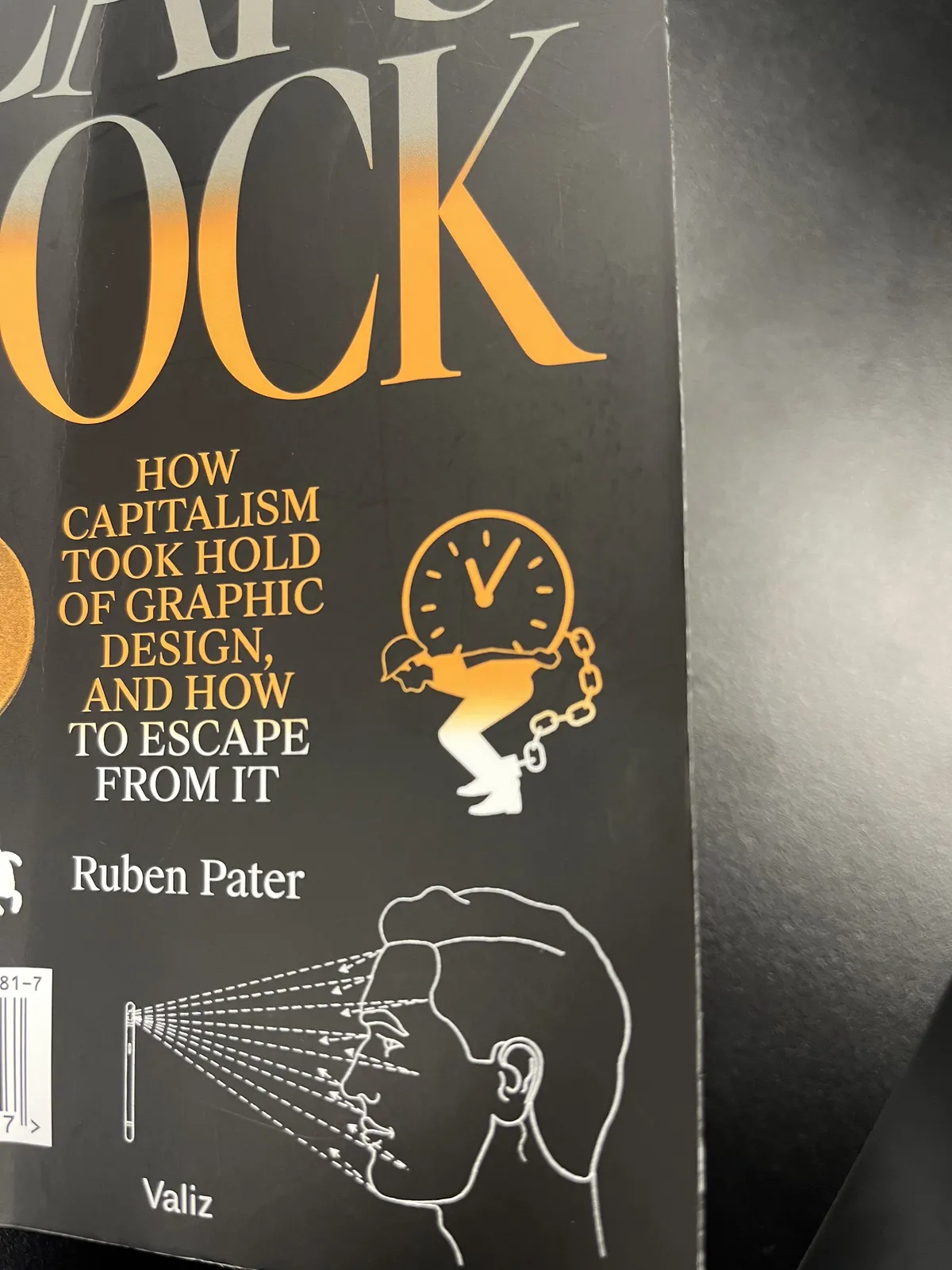 A detail from a book cover, which is, it says, about How capitalism took hold of graphic design, and how to escape from it. On the cover there’s an icon of a worker chained to a heavy clock, which they are lifting as well. This clock points at five past eleven.